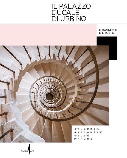 Il Palazzo Ducale di Urbino. I frammenti e il tutto. Ediz. illustrata - copertina