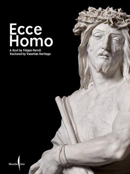 Ecce Homo. A bust by Filippo Parodi restored by Venetian Heritage. Ediz. illustrata - copertina