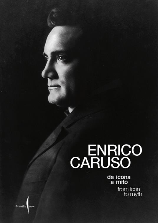 Enrico Caruso da icona a mito-Enrico Caruso from icon to myth. Ediz. a colori - copertina