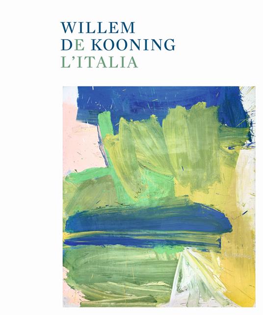 Willem de Kooning e l'Italia. Ediz. illustrata - copertina