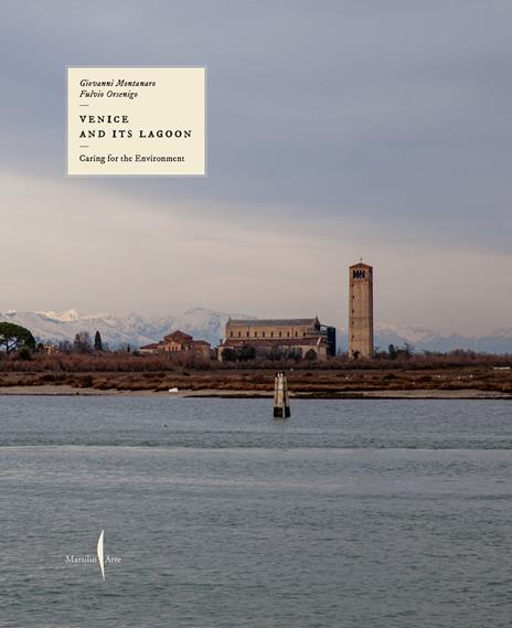 Caring for the environment. Venice and its lagoon. Ediz. illustrata - Giovanni Montanaro,Fulvio Orsenigo - copertina