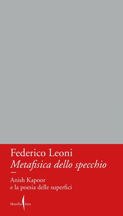 Metafisica dello specchio. Anish Kapoor e la poesia delle superfici - Federico Leoni - ebook