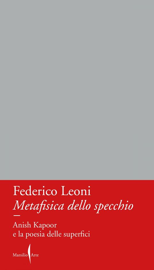 Metafisica dello specchio. Anish Kapoor e la poesia delle superfici - Federico Leoni - ebook