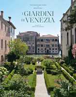 Libro I giardini di Venezia. Ediz. illustrata Toto Bergamo Rossi Marco Bay