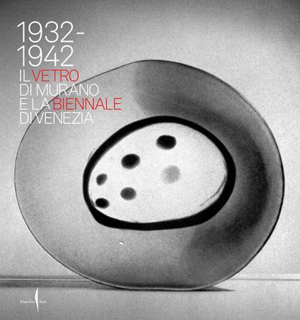 1932-1942. Il vetro di Murano e la Biennale di Venezia. Ediz. illustrata - copertina