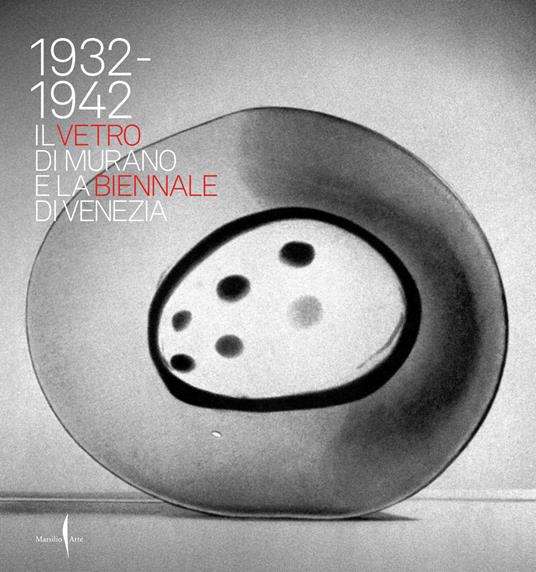 1932-1942. Il vetro di Murano e la Biennale di Venezia. Ediz. illustrata - copertina