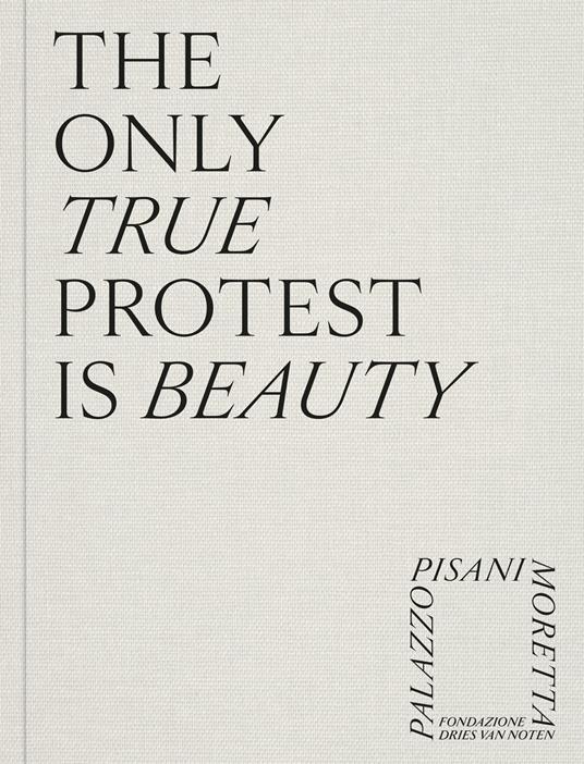 The only true protest is beauty. Ediz. a colori - copertina