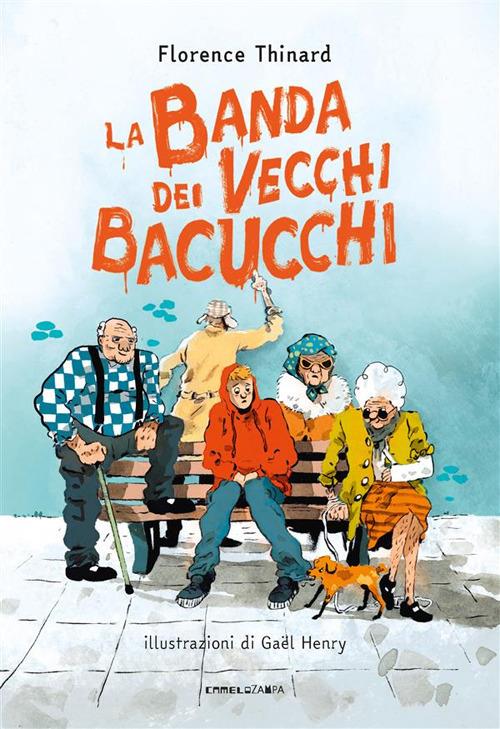 La banda dei vecchi bacucchi - Florence Thinard,Gaël Henry,Sara Saorin - ebook