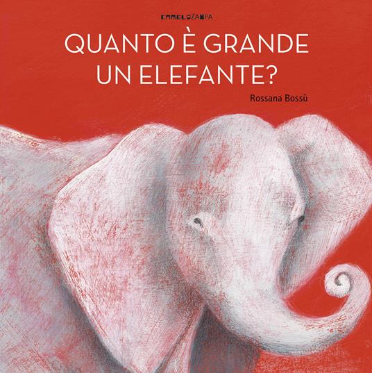 Quanto è grande un elefante? Ediz. a colori - Rossana Bossù - copertina