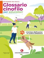 Glossario cinofilo per educatori. L'amico dell'uomo in ordine alfabetico