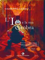 L' io e la sua ombra. Breve storia del Doppelgänger: la nascita, l'ascesa, l'apoteosi, la decadenza di un mito, viste attraverso la psicologia, il cinema e la letteratura. Vol. 1