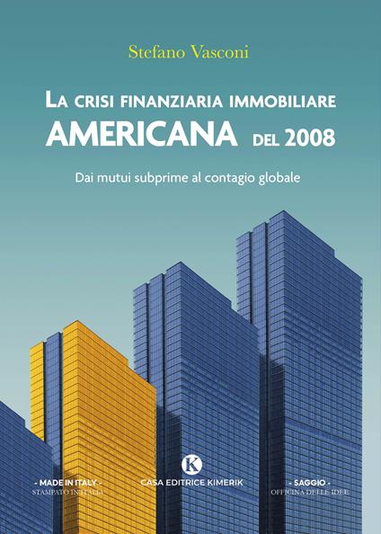 La crisi finanziaria immobiliare americana del 2008. Dai mutui subprime al contagio globale - Stefano Vasconi - copertina
