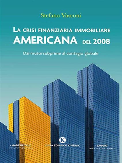 La crisi finanziaria immobiliare americana del 2008. Dai mutui subprime al contagio globale - Stefano Vasconi - ebook
