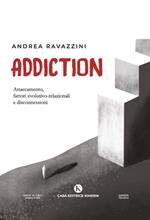 Addiction. Attaccamento, fattori evolutivo-relazionali e disconnessioni