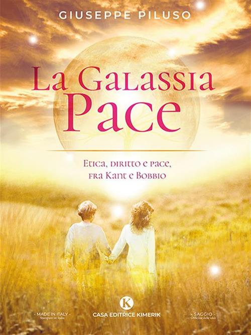 La Galassia Pace. Etica, diritto e pace, fra Kant e Bobbio - Giuseppe Piluso - ebook