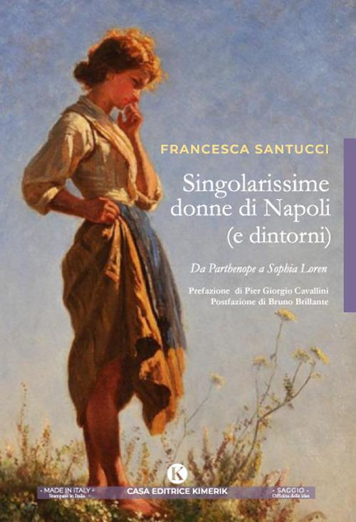 Singolarissime donne di Napoli (e dintorni). Da Parthenope a Sophia Loren - Francesca Santucci - copertina