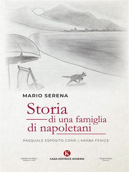 Storia di una famiglia di napoletani. Pasquale Esposito come l'Araba Fenice - Mario Serena - ebook