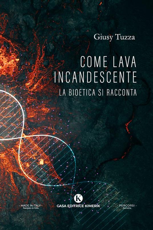 Come lava incandescente. La bioetica si racconta - Giusy Tuzza - copertina