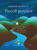 Piccoli pensieri. Riflessioni sui dubbi e gli affanni della vita