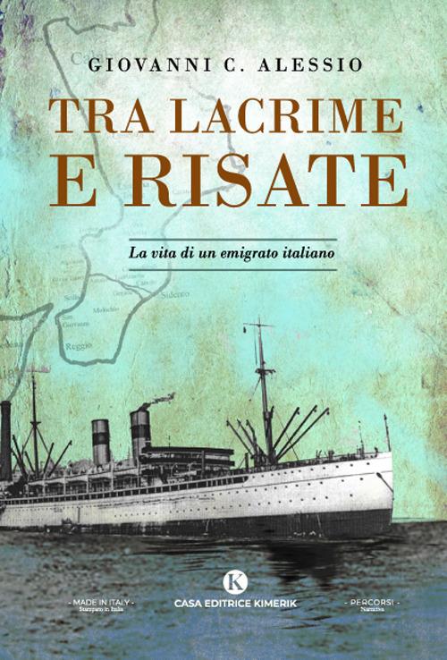 Tra lacrime e risate. La vita di un emigrato italiano - Alessio Giovanni C. - copertina