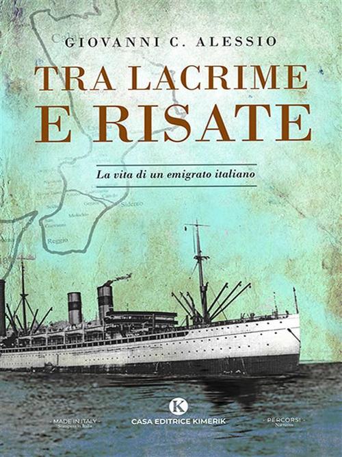 Tra lacrime e risate. La vita di un emigrato italiano - Alessio Giovanni C. - ebook