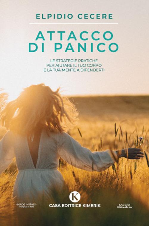 Attacco di panico. Le strategie pratiche per aiutare il tuo corpo e la tua mente a difenderti - Elpidio Cecere - copertina
