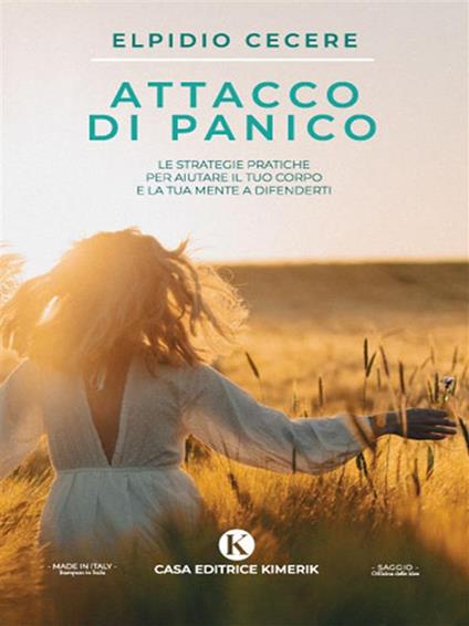 Attacco di panico. Le strategie pratiche per aiutare il tuo corpo e la tua mente a difenderti - Elpidio Cecere - ebook