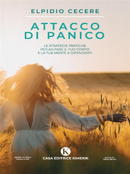 Attacco di panico. Le strategie pratiche per aiutare il tuo corpo e la tua mente a difenderti - Elpidio Cecere - ebook