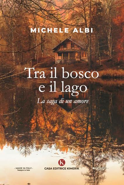 Tra il bosco e il lago. La saga di un amore - Michele Albi - copertina