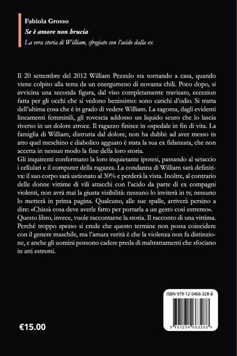 Se è amore non brucia. La vera storia di William, sfregiato con l'acido dalla ex - Fabiola Grosso - 2