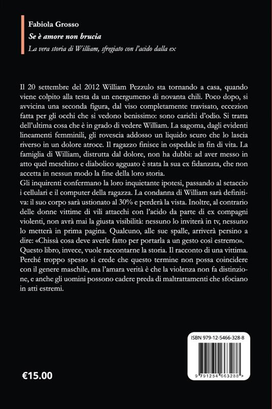 Se è amore non brucia. La vera storia di William, sfregiato con l'acido dalla ex - Fabiola Grosso - 2