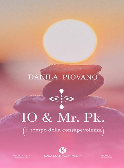 Io & Mr. Pk. (Il tempo della consapevolezza) - Danila Piovano - copertina