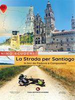 La strada per Santiago. In bici da Padova a Compostela