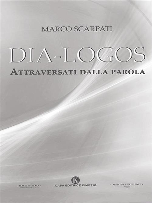 Dia-logos. Attraversati dalla parola - Marco Scarpati - ebook