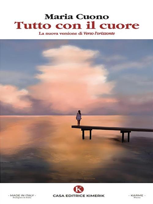 Tutto con il cuore. La nuova versione di Verso l'orizzonte - Maria Cuono - ebook