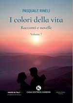 I colori della vita. Racconti e novelle. Vol. 7