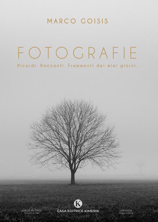 Fotografie. Ricordi. Racconti. Frammenti dei miei giorni - Marco Goisis - copertina