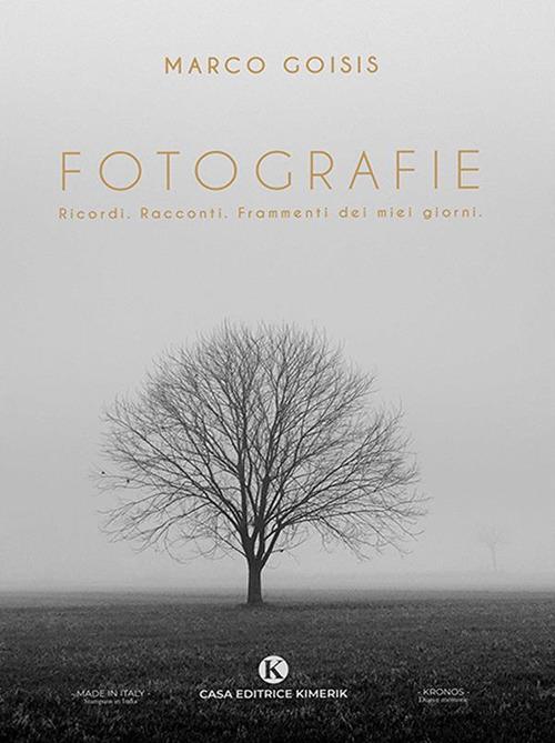 Fotografie. Ricordi. Racconti. Frammenti dei miei giorni. Ediz. illustrata - Marco Goisis - ebook