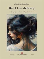 But I love delicacy