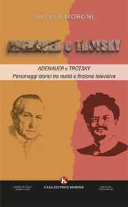 Adenauer e Trotsky. Personaggi storici tra realtà e finzione televisiva