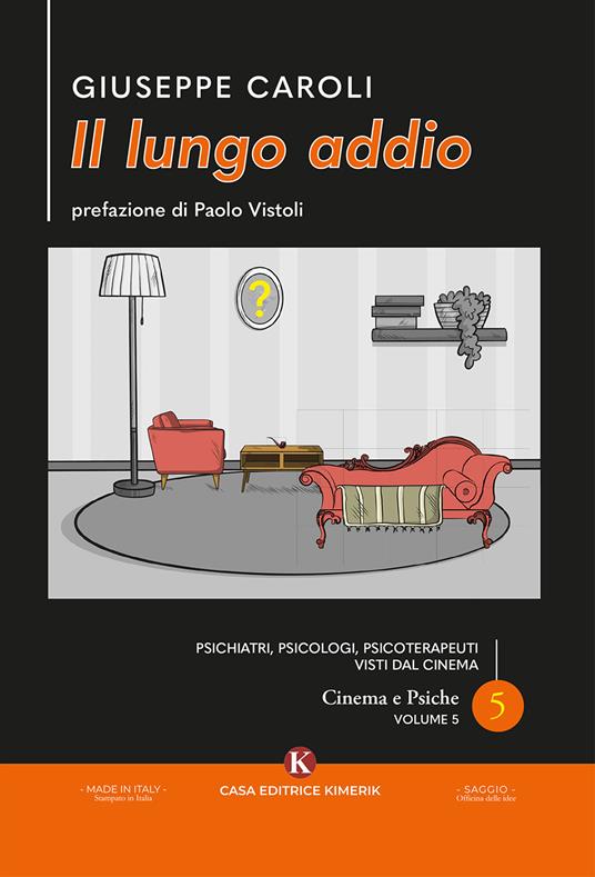 Il lungo addio. Psichiatri, psicologi, psicoterapeuti visti dal cinema. Cinema e psiche. Vol. 5 - Giuseppe Caroli - copertina
