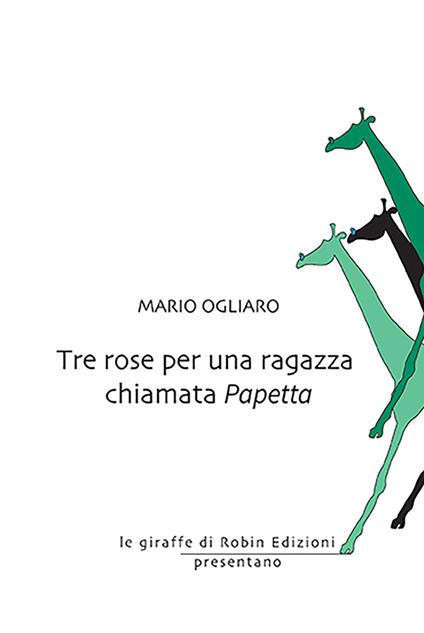 Tre rose per una ragazza chiamata Papetta - Mario Ogliaro - copertina