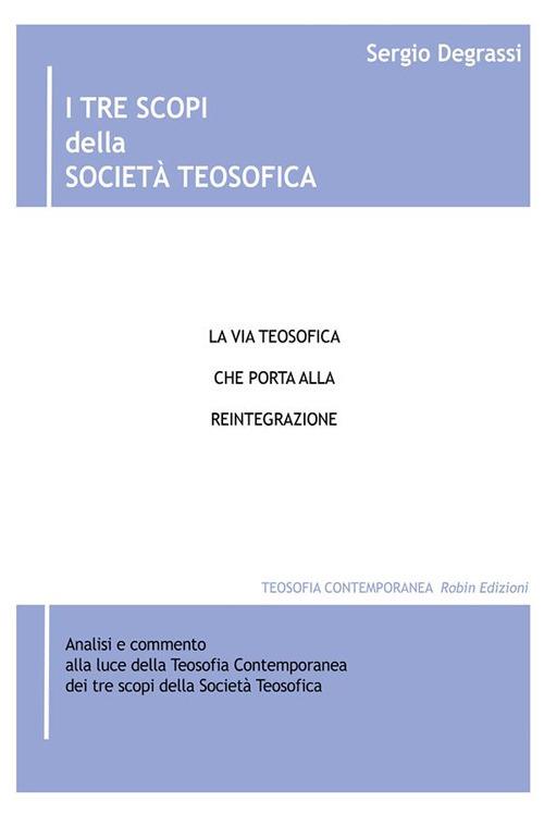 I tre scopi della società teosofica. La via teosofica che porta alla reintegrazione - Sergio Degrassi - ebook