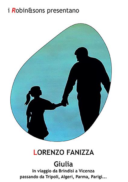Giulia. In viaggio da Brindisi a Vicenza passando da Tripoli, Algeri, Parma, Parigi... - Lorenzo Fanizza - copertina