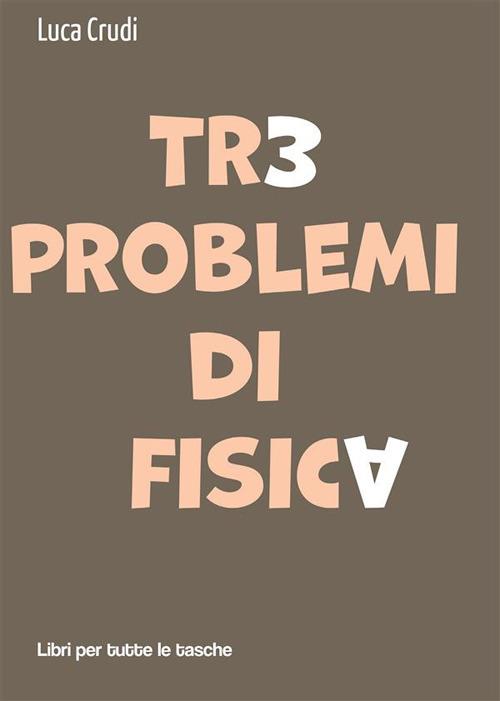Tre problemi di fisica - Luca Crudi - ebook