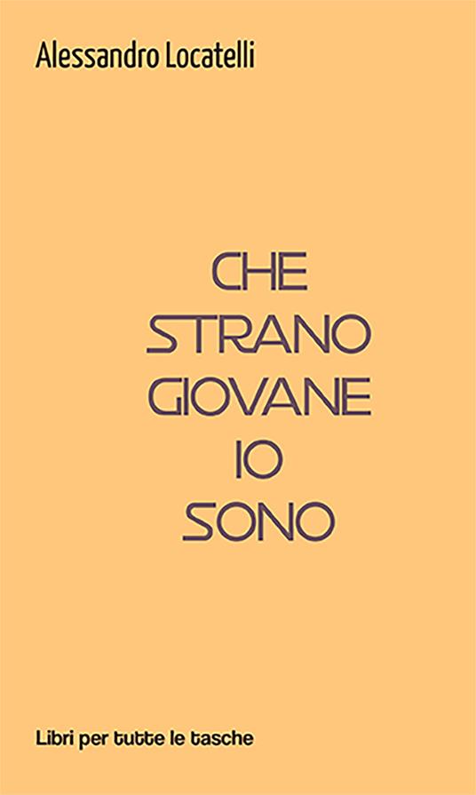Che strano giovane io sono - Alessandro Locatelli - copertina