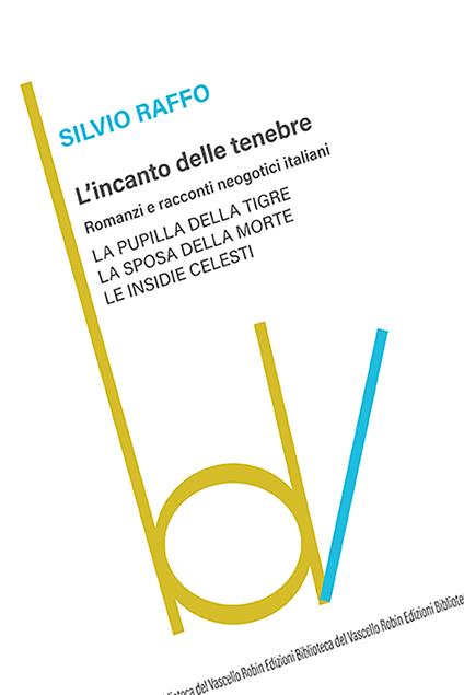 L'incanto delle tenebre. Romanzi e racconti neogotici italiani: La pupilla della tigre-La sposa della morte-Le insidie celesti - Silvio Raffo - copertina