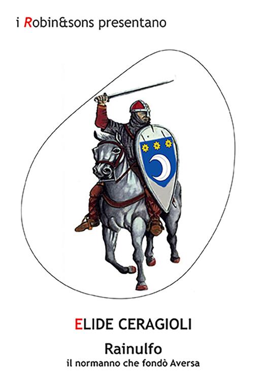 Rainulfo, il normanno che fondò Aversa - Elide Ceragioli - copertina