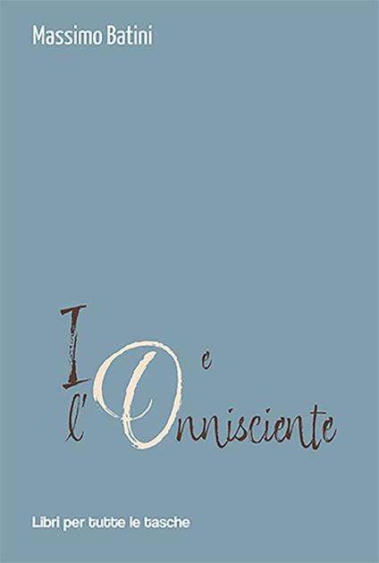 Io e l'onnisciente - Massimo Batini - copertina