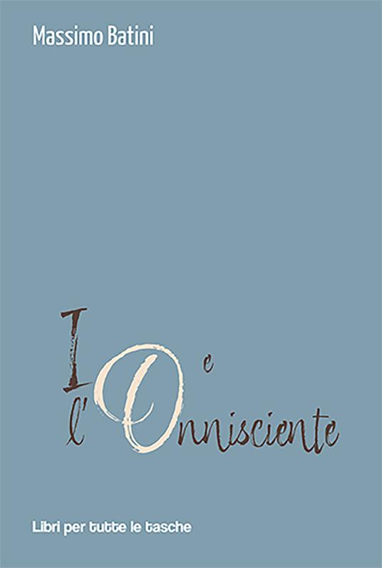 Io e l'onnisciente - Massimo Batini - copertina